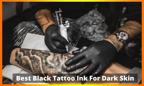 Best Black Tattoo Ink For Dark Skin