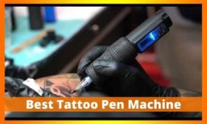 Best Tattoo Pen Machine