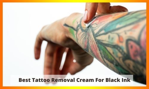 Best Tattoo Removal Cream For Black Ink