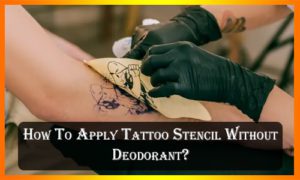 How To Apply Tattoo Stencil Without Deodorant