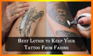 Best Lotion to Keep your Tattoo From Fading