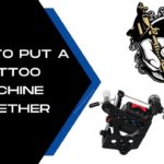 How To Put A Tattoo Machine Together