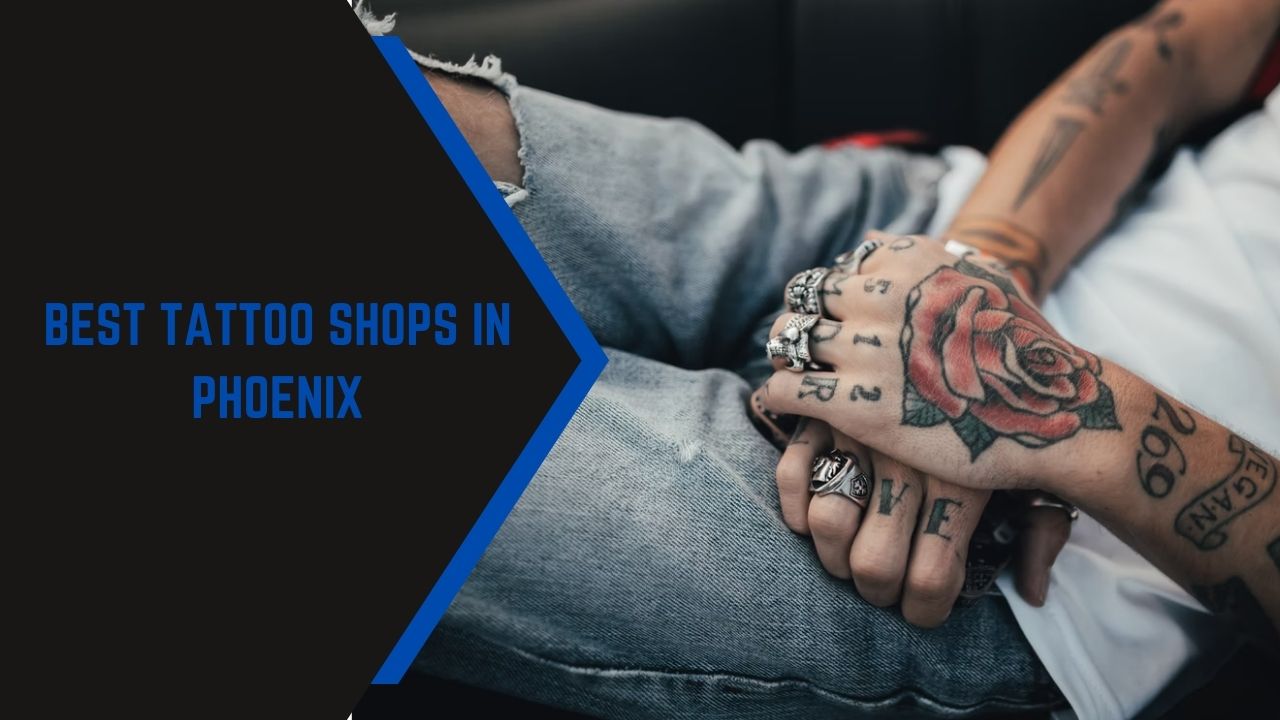 Best Tattoo Shops In Phoenix in 2022