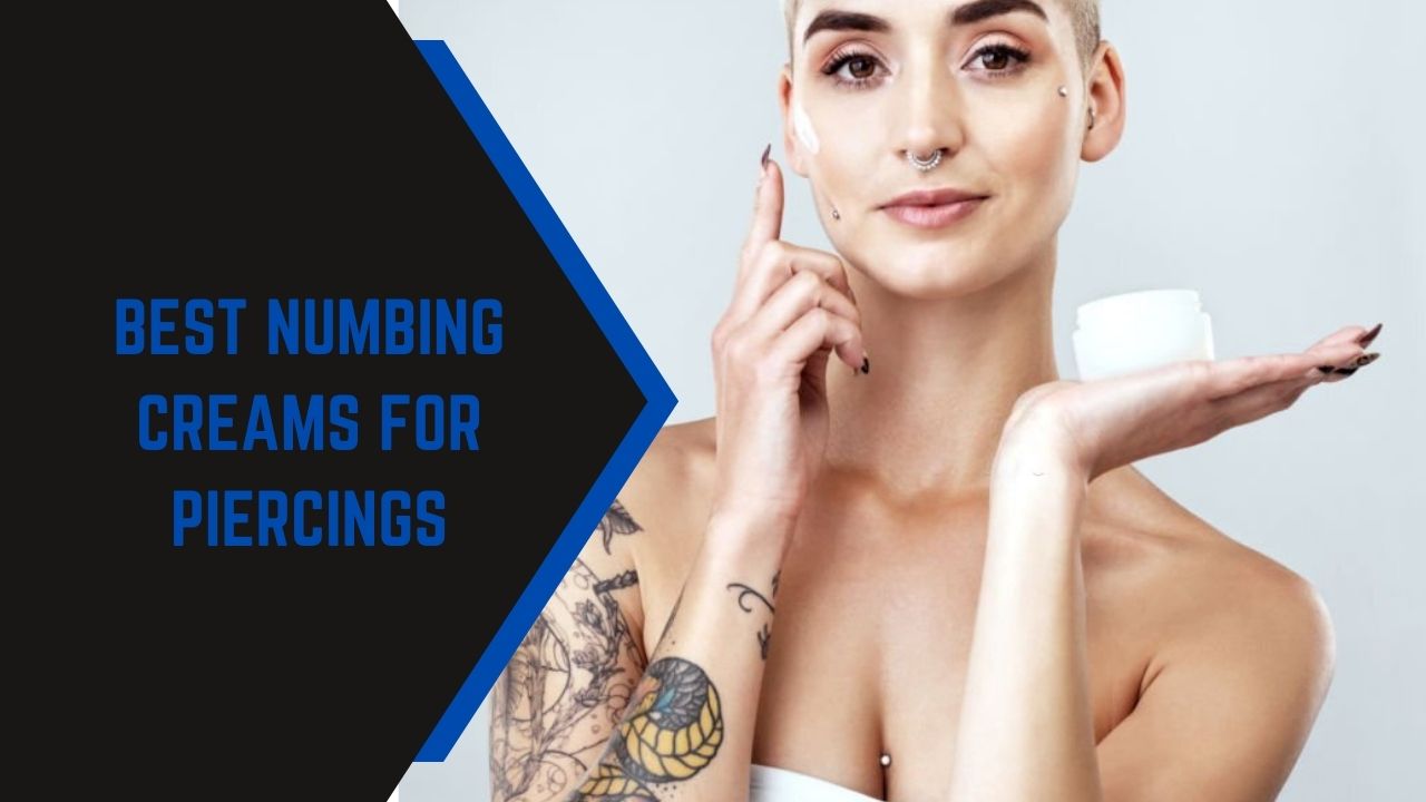 Best Numbing Creams For Piercings