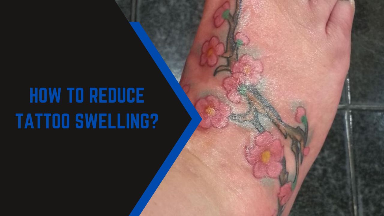 How To Reduce Tattoo Swelling?