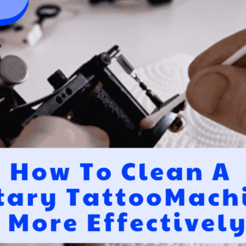 How To Clean A Rotary Tattoo Machine More Effectively