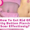 How To Get Rid Of Belly Button Piercing Scar Effectively