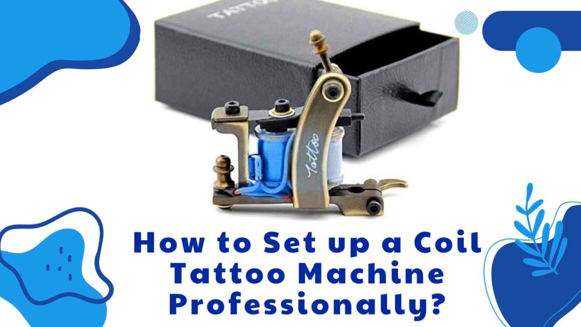 How to Set up a Coil Tattoo Machine Professionally