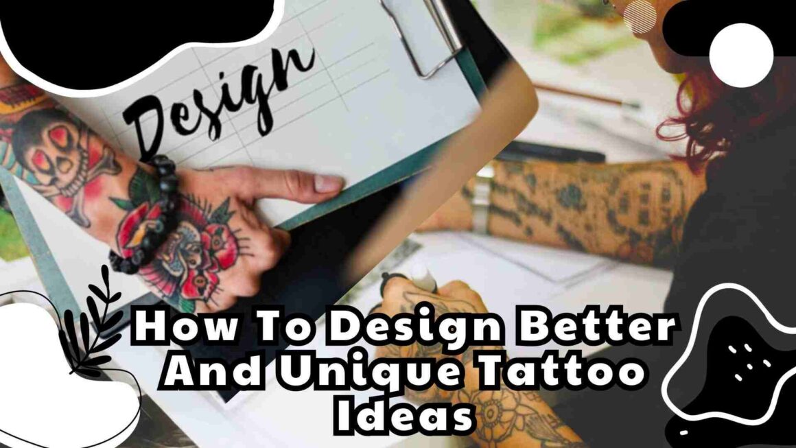 How To Design Better And Unique Tattoo Ideas