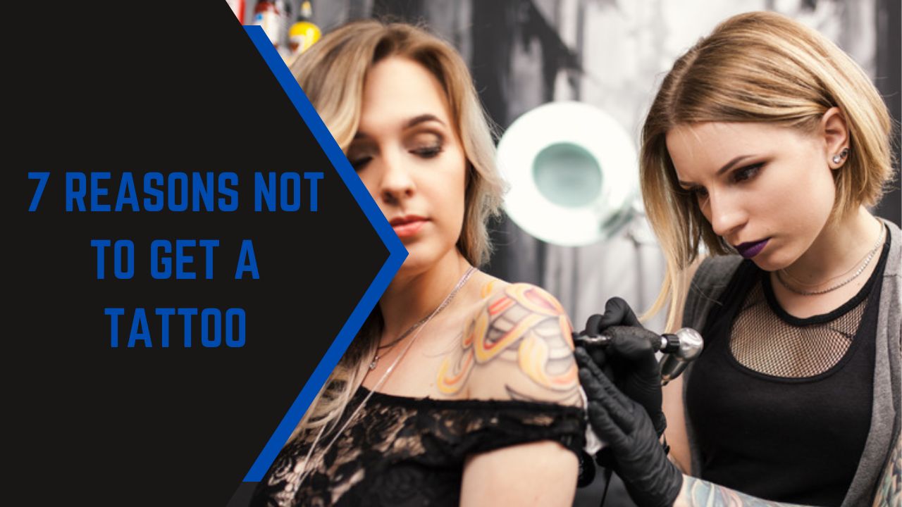7 Reasons Not To Get A Tattoo