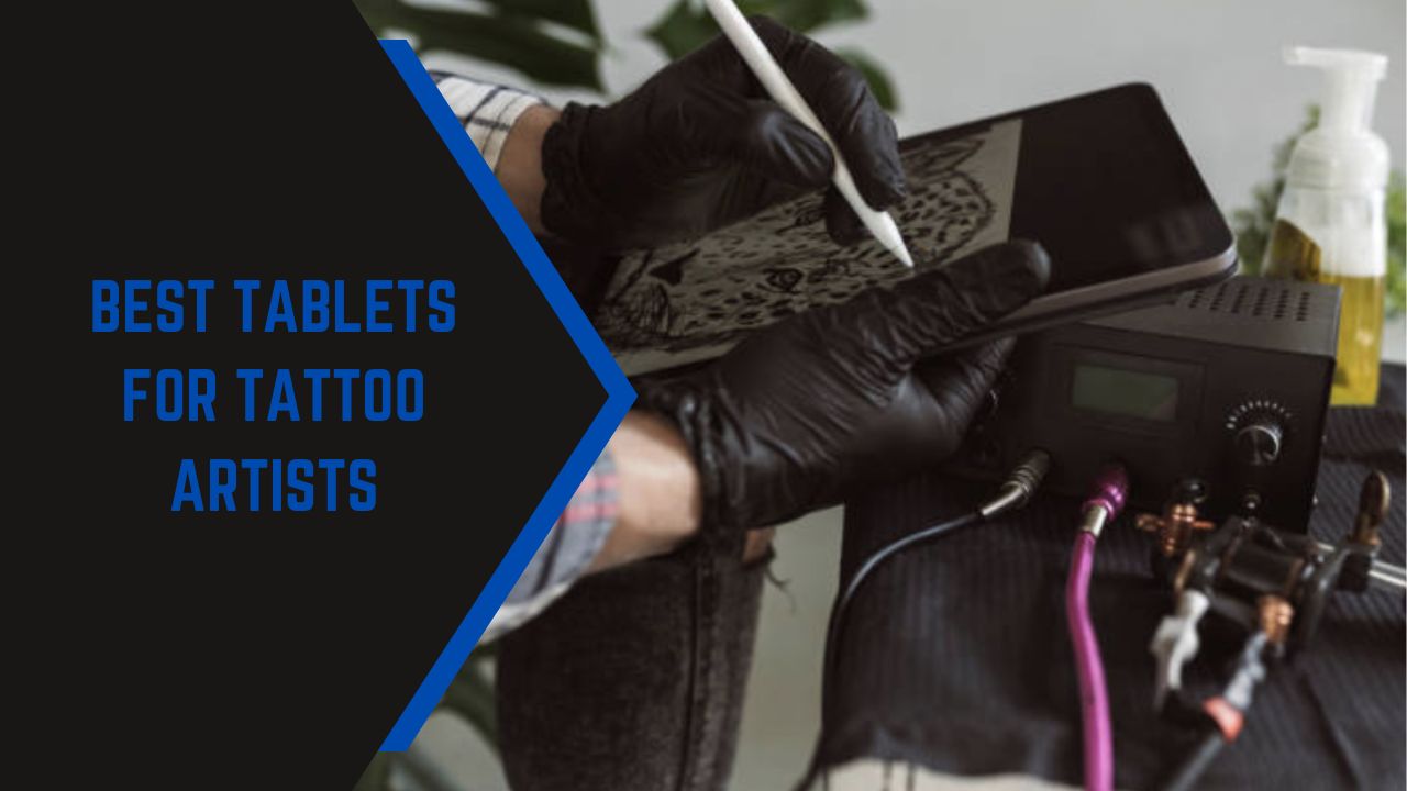 Best Tablets for Tattoo Artists