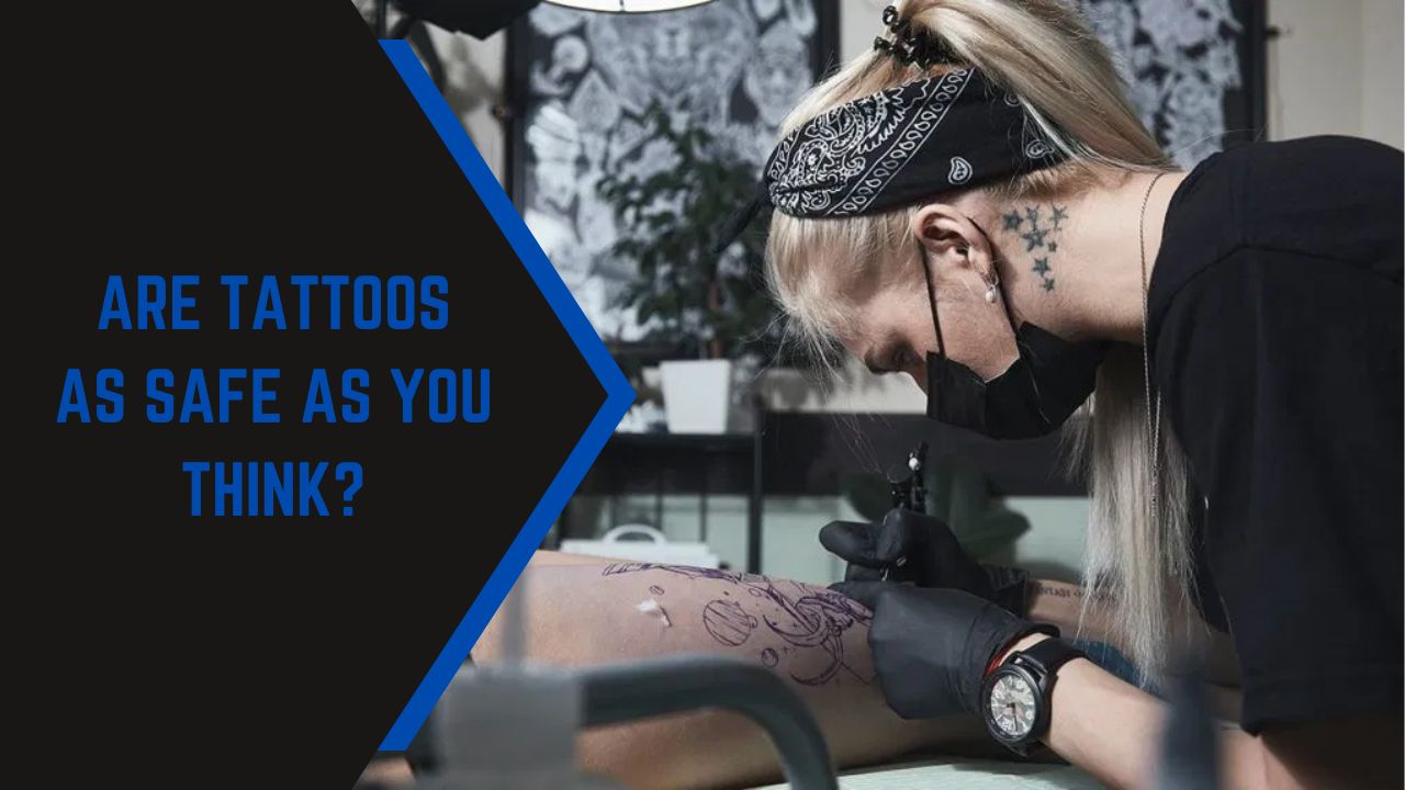 Are Tattoos As Safe As You Think