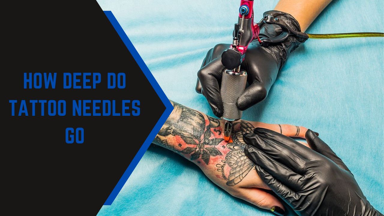 How Deep Do Tattoo Needles Go