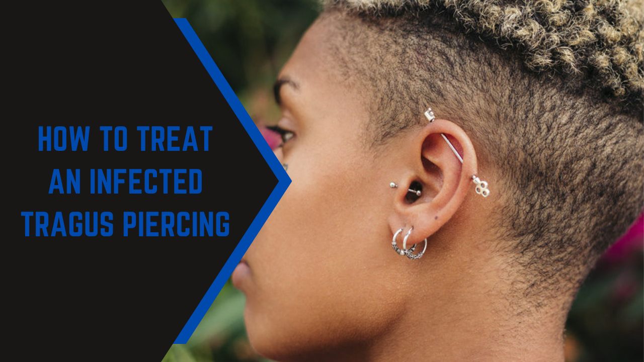 How To Treat An Infected Tragus Piercing