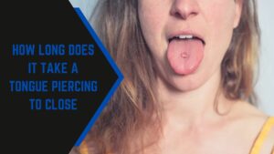 how long does it take a tongue piercing to close
