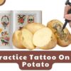 Practice Tattoo On A Potato