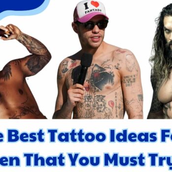 The Best Tattoo Ideas For Men That You Must Try