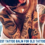 Best Tattoo Balm For Old Tattoos