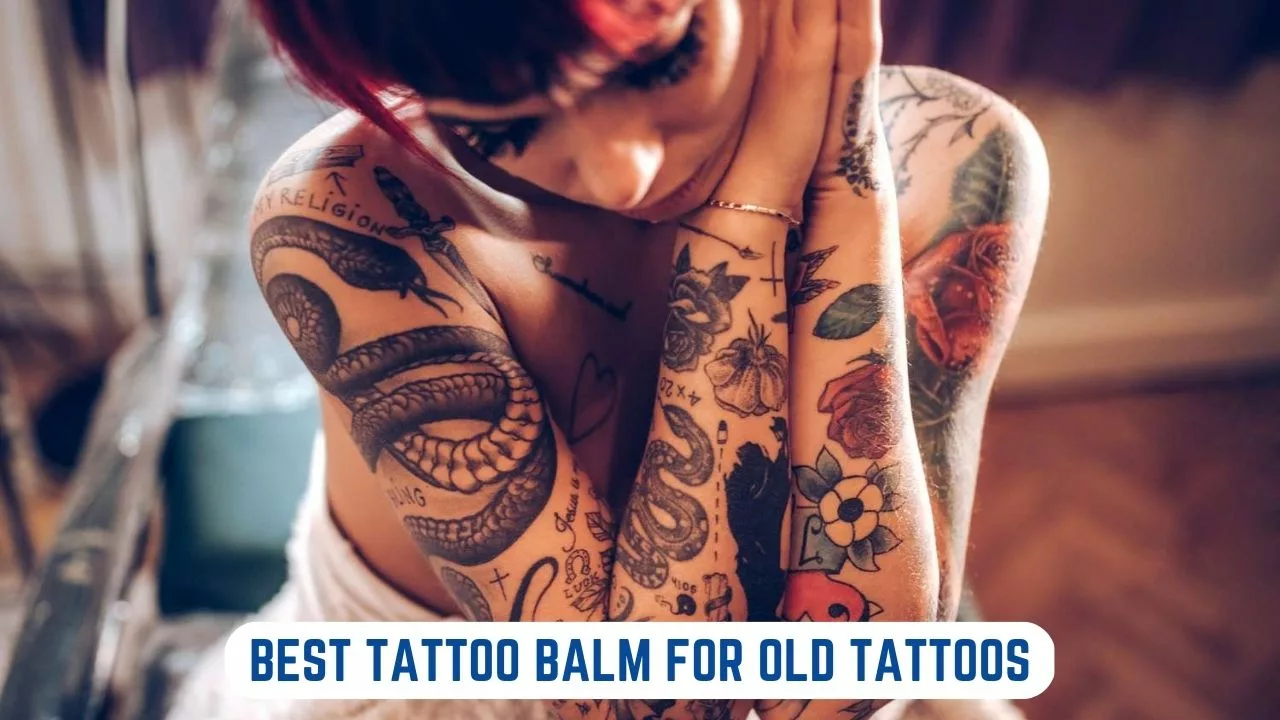 Best Tattoo Balm For Old Tattoos