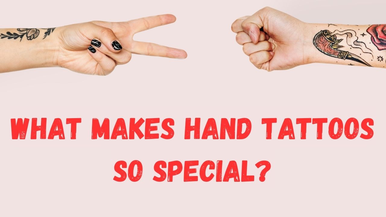 What Makes Hand Tattoos So Special?