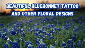 Beautiful bluebonnet tattoo and other floral designs