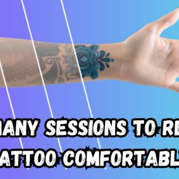 How Many Sessions To Remove Tattoo Comfortably