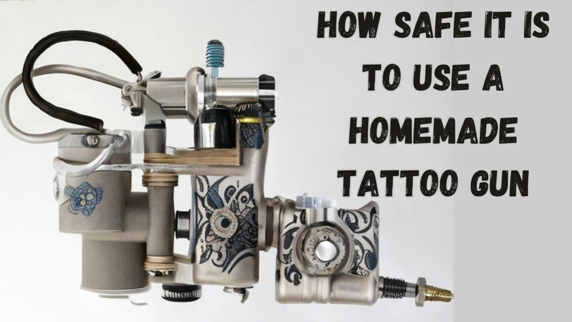 How Safe It Is To Use A Homemade Tattoo Gun