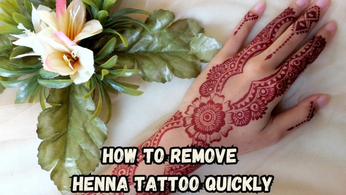 How To Remove Henna Tattoo Quickly