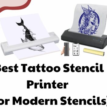 Best Tattoo Stencil Printer (For Modern Stencils)