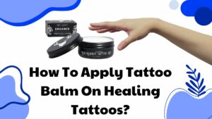 How To Apply Tattoo Balm On Healing Tattoos