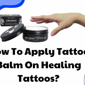 How To Apply Tattoo Balm On Healing Tattoos