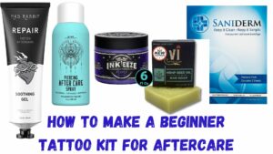 How To Make a Beginner Tattoo Kit For Aftercare