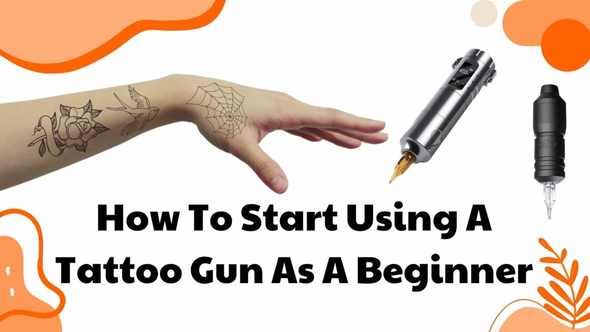 How To Start Using A Tattoo Gun As A Beginner