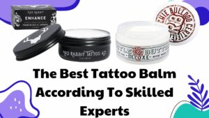 The Best Tattoo Balm According To Skilled Experts